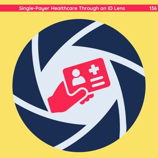 136: Single-Payer Healthcare Through an ID Lens