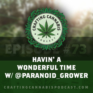 #74 - Havin' a Wonderful Time w/@paranoid_grower