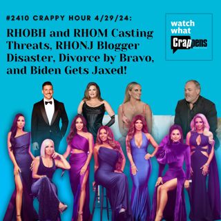 #2410 Crappy Hour Live 4/29/24: RHOBH and RHOM Casting Threats, RHONJ Blogger Disaster, Divorce by Bravo, and Biden Gets Jaxed!