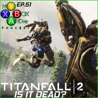 IS Titanfall Dead? - My Xbox And ME Episode 51