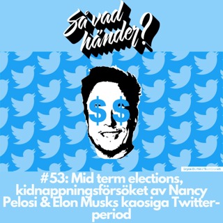 #53: Mid term elections, kidnappningsförsöket av Nancy Pelosi & Elon Musks kaosiga Twitter-period