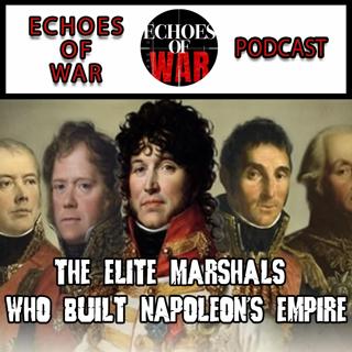The Elite Marshals Who Built Napoleon's Empire