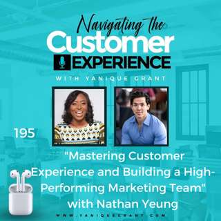 195: Mastering Customer Experience and Building a High-Performing Marketing Team with Nathan Yueng