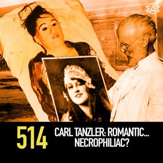514 - Carl Tanzler: Romantic... Necrophiliac?