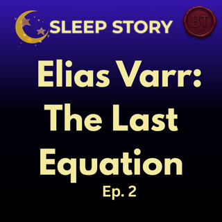 The Last Equation of Elias Varr – Episode 2 | A Sleep Story of Unfinished Mathematics