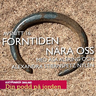 16. Forntiden nära oss. Med Åsa Alering och Alexandra Stiernspetz Nylén