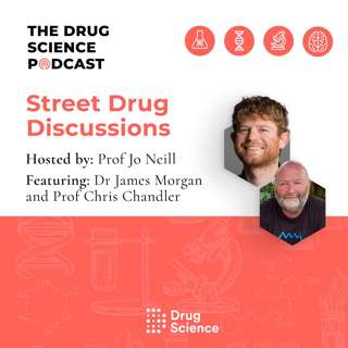 122. Street Drugs Discussions with Prof Chris Chandler and Dr James Morgan