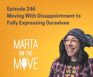 #246 Moving With Disappointment to Fully Expressing Ourselves