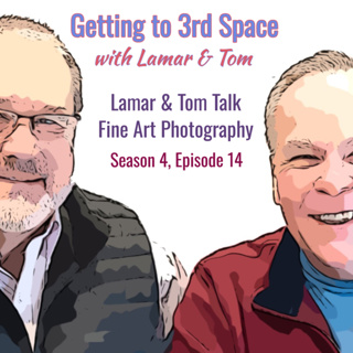 S4E14 - Lamar & Tom Talk Fine Art Photography