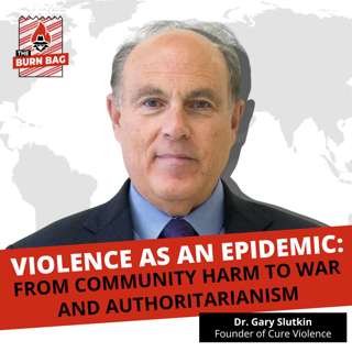 Violence as an Epidemic: From Community Harm to War and Authoritarianism with Dr. Gary Slutkin