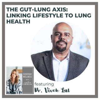 Ep. 446 The Gut-Lung Axis: Linking Lifestyle to Lung Health with Dr. Vivek Lal
