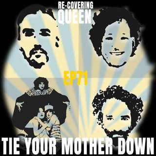 Ep 71 : Tie Your Mother Down