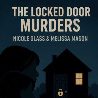 The Locked Door Murders: Nicole Glass and Melissa Mason