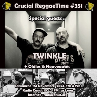 Crucial Reggae Time #351 24112024 Twinkle (Lyon, High Tone) + Nouveautés 2h