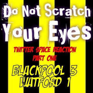 TWITTER SPACE REACTION TO BLACKPOOL 3 - 1 WATFORD (NSFW) PART 1