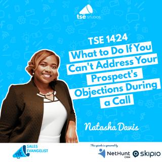 Objections: What to Do If You Can't Address Your Prospect's Objections During a Call | Natasha Davis - 1424