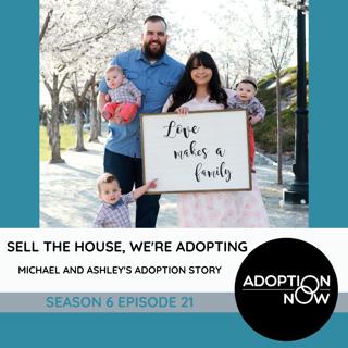 Sell The House, We're Adopting: Michael and Ashley's Adoption Story [S6E21]