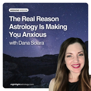 Weekend Wisdom: The Real Reason Astrology Is Making You Anxious