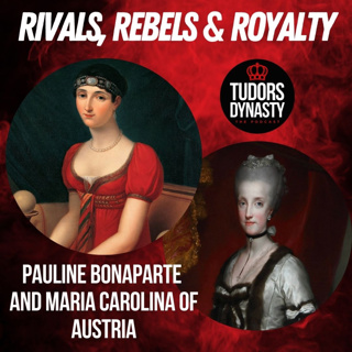 Rivals, Rebels, and Royalty: Pauline Bonaparte & Maria Caroline of Austria
