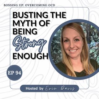 Busting the Myth of Being ‘Strong Enough’ with OCD | Ep 94