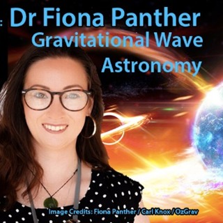 Astrophiz 119: Dr Fiona Panther ~ Gravitational Wave Astronomy