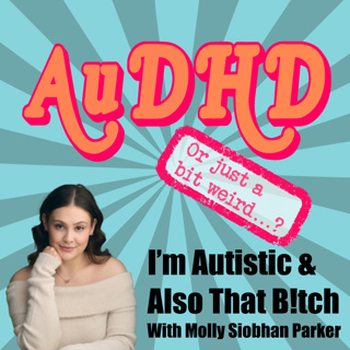 I'm Autistic & Also That B!tch With Molly Siobhan Parker