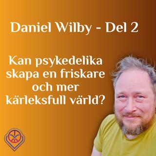 Kan psykedelika skapa en friskare och mer kärleksfull värld? Daniel Wilby del 2