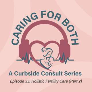 Episode 33: Holistic Fertility Care (part 2)