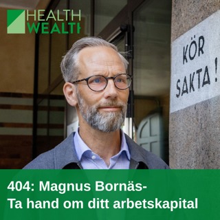 404: Magnus Bornäs - Ta hand om ditt arbetskapital