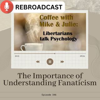 The Importance of Understanding Fanaticism (ep 346)