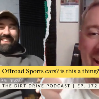 Offroad Sports cars? is this a thing? | The Dirt Drive Podcast | Ep. 176