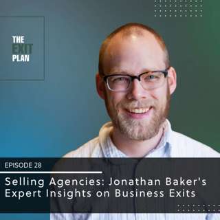Selling Agencies: Jonathan Baker's Expert Insights on Business Exits