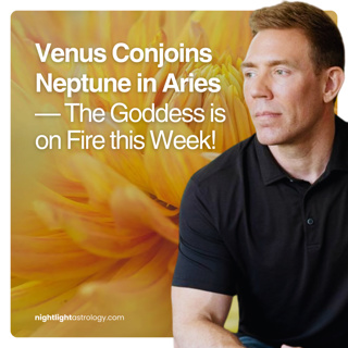 Venus Conjoins Neptune in Aries — The Goddess is on Fire this Week!