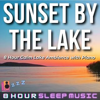 🌅 Sunset by the Lake | 8 Hours of Soft Piano Music with a Lakeside Ambience for Deep Relaxation 🎹