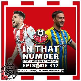 Episode 317: Ipswich Town (h) | Preston North End (a)