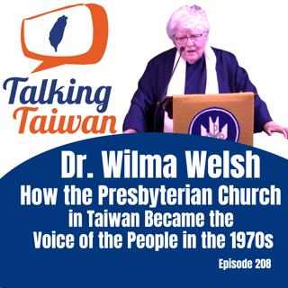 Ep 208 | Dr. Wilma Welsh: How the Presbyterian Church in Taiwan Became the Voice of the People in the 1970s