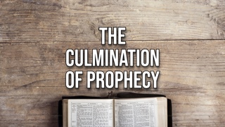 The Culmination of Prophecy