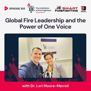 Episode 303: Global Fire Leadership and the Power of One Voice with Dr. Lori Moore-Merrell