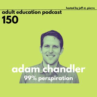 99% Perspiration with Adam Chandler