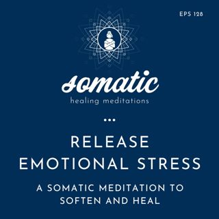 Release Emotional Stress | A Somatic Meditation to Soften and Heal
