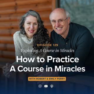 How to Practice A Course in Miracles (i.e. What to DO Each Day)