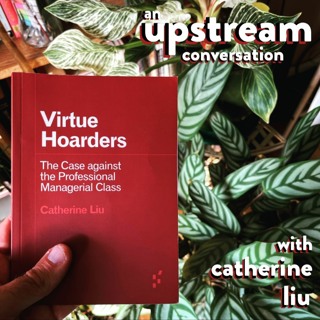 The Case Against the Professional Managerial Class with Catherine Liu