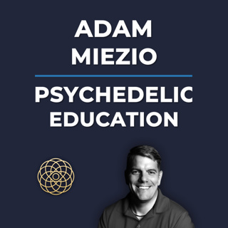 Psychedelic Conversations | Adam Miezio (Part 2) - Psychedelic Education #159