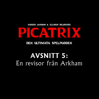 PICATRIX 2.0 - Avsnitt 5: En revisor från Arkham