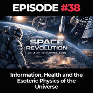 Space Revolution Ep. 38: Information, Health and the Esoteric Physics of the Universe