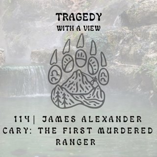 114 | James Alexander Cary: The First Murdered Ranger