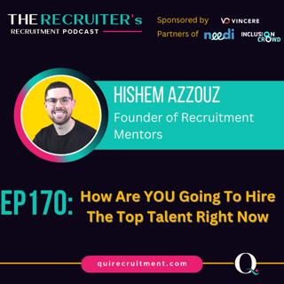 EP170: Hishem Azzouz, Founder of Recruitment Mentors - How Are YOU Going To Hire The Top Talent Right Now