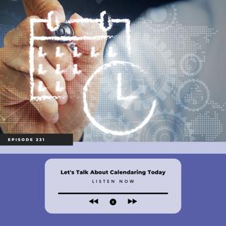 Episode 231 – Let's Talk About Calendaring Today