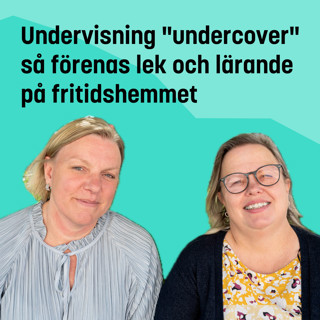 Undervisning "undercover" – så förenas lek och lärande på fritidshemmet