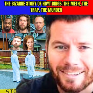 The Bizarre Story Of Hoyt Birge: The Meth, The Trap, The Murder